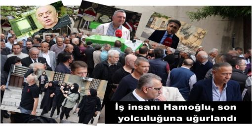  Hırvatistan'da hayatını kaybeden iş insanı Hamoğlu, son yolculuğuna uğurlandı 