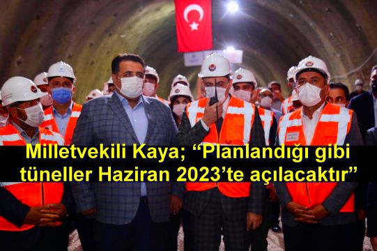 Milletvekili Kaya; “Planlandığı gibi tüneller Haziran 2023’te açılacaktır”